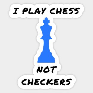 I play chess not checkers Sticker